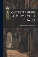 Gloucestershire Subsidy Roll, I Edw. Iii