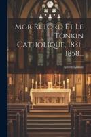 Mgr Retord Et Le Tonkin Catholique, 1831-1858...