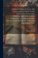Horae Homileticae, Or Discourses Now First Digested Into One Continued Series And Forming A Commentary Upon Every Book Of The Old And New Test; Volume 15