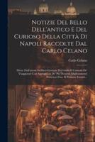 Notizie Del Bello Dell'antico E Del Curioso Della Città Di Napoli Raccolte Dal Carlo Celano