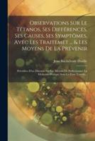 Observations Sur Le Tétanos, Ses Différences, Ses Causes, Ses Symptômes, Avec Les Traitemet ... & Les Moyens De La Prévenir