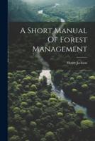 A Short Manual Of Forest Management