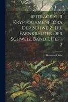 Beiträge Zur Kryptogamenflora Der Schweiz. Die Farnkräuter Der Schweiz. Band I, Heft 2