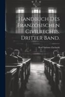 Handbuch Des Französischen Civilrechts. Dritter Band.
