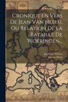 Cronique En Vers De Jean Van Heelu, Ou Relation De La Bataille De Woeringen...