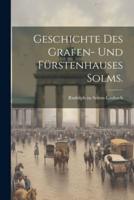 Geschichte Des Grafen- Und Fürstenhauses Solms.