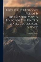 List Of The Geologic Folios & Topographic Maps & Folios Of The United States Geological Survey
