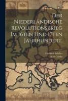 Der Niederländische Revolutionskrieg Im 16Ten Und 17Ten Jahrhundert.