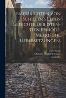Nachrichten Von Schiller's Leben Gedichte Der 1Sten-3Ten Periode. Metrische Uebersetzungen.