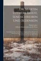 Dr. Martin Luthers Briefe, Sendschreiben Und Bedenken