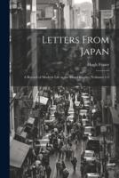 Letters From Japan; a Record of Modern Life in the Island Empire, Volumes 1-2