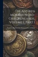Die Antiken Münzen Nord-Griechenlands, Volume 1, Part 1