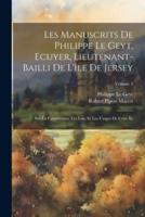 Les Manuscrits De Philippe Le Geyt, Ecuyer, Lieutenant-Bailli De L'île De Jersey