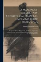 A Manual of Elementary Geometrical Drawing, Involving Three Dimensions
