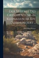 Der Verfall Des Griechentums in Kleinasien Im Xiv. Jahrhundert ...