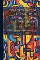 An Outline for the Study of American Civil Government