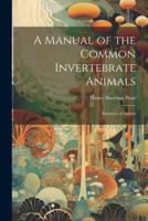 A Manual of the Common Invertebrate Animals