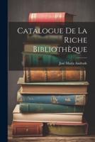 Catalogue De La Riche Bibliothèque