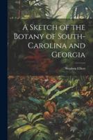 A Sketch of the Botany of South-Carolina and Georgia