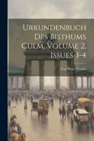 Urkundenbuch Des Bisthums Culm, Volume 2, Issues 3-4