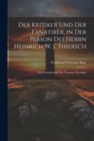 Der Kritiker Und Der Fanatiker, in Der Person Des Herrn Heinrich W. J. Thiersch