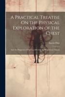 A Practical Treatise On the Physical Exploration of the Chest