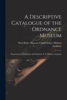 A Descriptive Catalogue of the Ordnance Museum