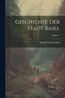 Geschichte Der Stadt Basel; Volume 1