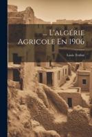 ... L'algérie Agricole En 1906