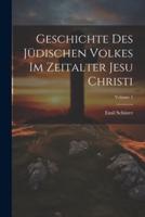 Geschichte Des Jüdischen Volkes Im Zeitalter Jesu Christi; Volume 1