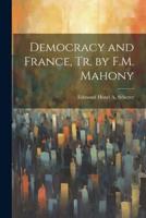 Democracy and France, Tr. By F.M. Mahony