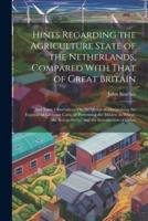 Hints Regarding the Agriculture State of the Netherlands, Compared With That of Great Britain