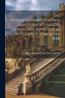 Die Niederösterreichischen Landstände Und Die Genesis Der Revolution in Österreich Im Jahre 1848