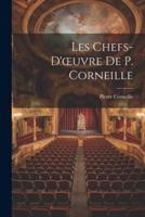 Les Chefs-D'oeuvre De P. Corneille