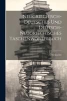 Neugriechisch-Deutsches Und Deutsch-Neugriechisches Taschenwörterbuch