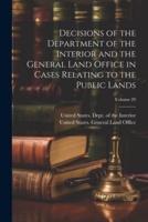 Decisions of the Department of the Interior and the General Land Office in Cases Relating to the Public Lands; Volume 29