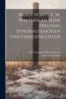 Briefe Von C. F. W. Walther an Seine Freunde, Synodalgenossen Und Familienglieder