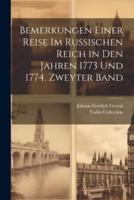 Bemerkungen Einer Reise Im Russischen Reich in Den Jahren 1773 Und 1774. Zweyter Band