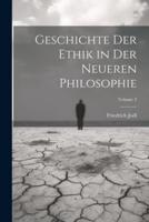 Geschichte Der Ethik in Der Neueren Philosophie; Volume 2