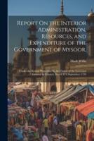 Report On the Interior Administration, Resources, and Expenditure of the Government of Mysoor,