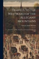 Travels to the Westward of the Allegany Mountains