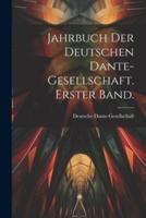 Jahrbuch Der Deutschen Dante-Gesellschaft. Erster Band.