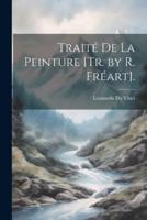 Traité De La Peinture [Tr. By R. Fréart].