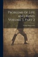 Problems of Life and Mind, Volume 3, Part 2