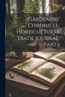 Gardeners' Chronicle, Horticultural Trade Journal, Part 1