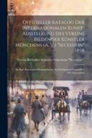 Offizieller Katalog Der Internationalen Kunst-Ausstellung Des Vereins Bildender Künstler Münchens (A. V.) "Secession" 1898