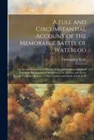 A Full and Circumstantial Account of the Memorable Battle of Waterloo