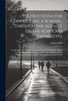 Instructions for Conducting a School, Through the Agency of the Scholars Themselves