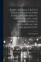 Rand, Mcnally & Co.'s Handy Guide to New York City, Brooklyn, Staten Island, and Other Districts Included in the Enlarged City