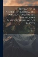 Beiträge Zur Physischen Geographie Von Montenegro Mit Besonderer Berücksichtigung Des Karstes